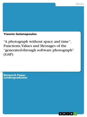 cover image of "A photograph without space and time". Functions, Values and Messages of the "generated-through software photograph" (GSP)